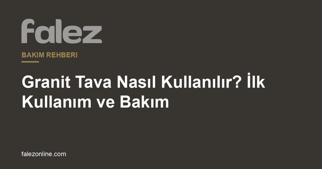 Falez - Granit Tava Bakım Rehberi
